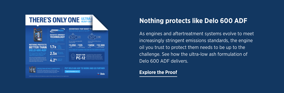 Delo 600 ADF for engines and aftertreatment systems offers ultra-low ash protection, 4.2% fuel savings, and is PC-12 ready for evolving engines.
